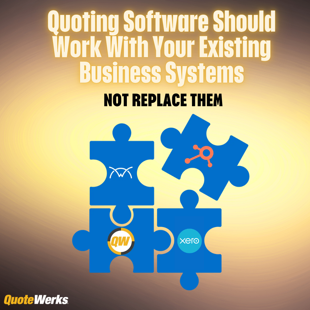 Quoting Software Should Work With Your Existing Business Systems, Not Replace Them